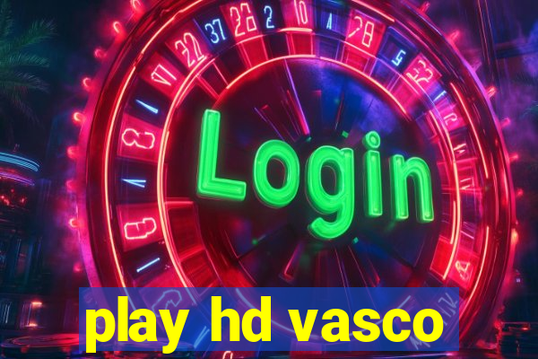 play hd vasco